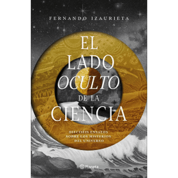 Libro El Lado Oculto De La Ciencia de Fernando Izaurieta - Planeta