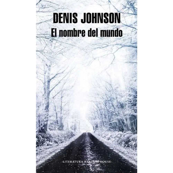 Libro El Nombre Del Mundo de Denis Johnson - RANDOM HOUSE