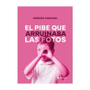 Libro El Pibe Que Arruinaba Las Fotos De Hernán Casciari