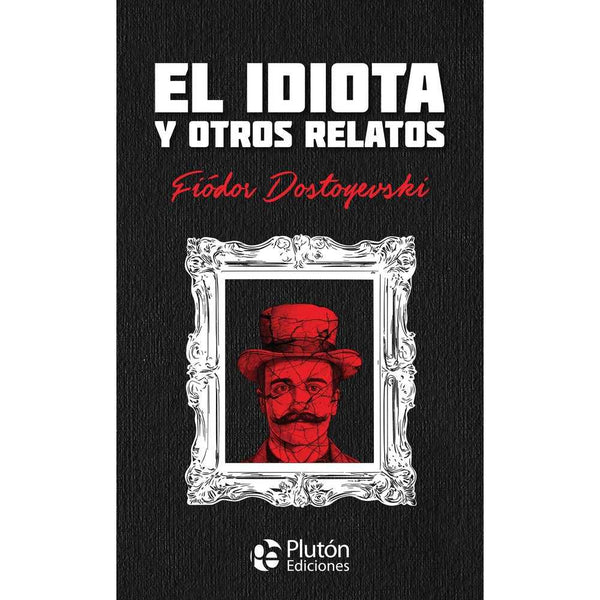Libro El idiota y otros relatos Tapa Dura de Dostoyevski, Fiódor - PLUTÓN