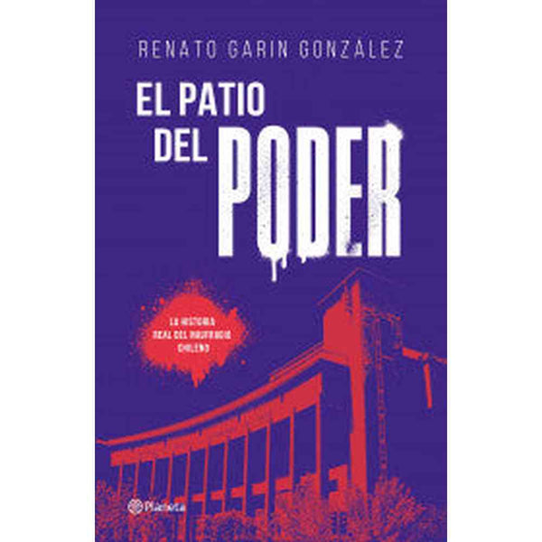 Libro El patio del poder de Renato Garín - Planeta