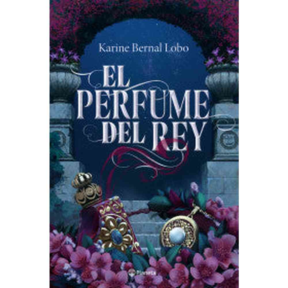 Libro El perfume del rey de Karine Bernal Lobo - Planeta