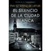 Libro El Silencio De La Ciudad Blanca De Eva García Sáenz De Urturi - Booket