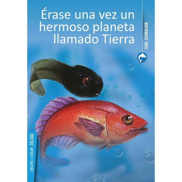 Libro Érase Una Vez Un Hermoso Planeta Llamado Tierra De Schkolnik, Saúl - Zig Zag
