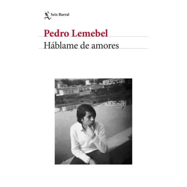 Libro Háblame de amores de Pedro Lemebel - Seix Barral