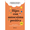 Libro Hijos Con Autoestima Positiva De Neva Milicic    - Planeta