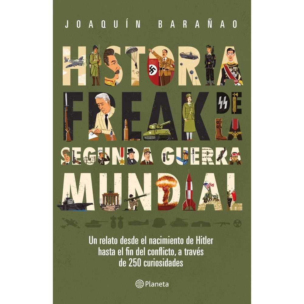 Libro Historia Freak De La Segunda Guerra Mundial De José Joaquín Barañao - Planeta