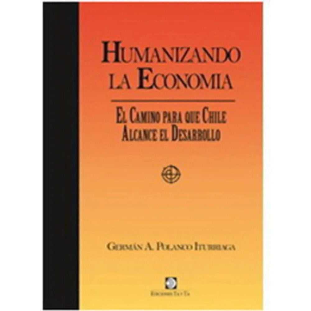 Libro Humanizando La Economia de German Polanco Iturriaga - EDICIONES TA Y TA