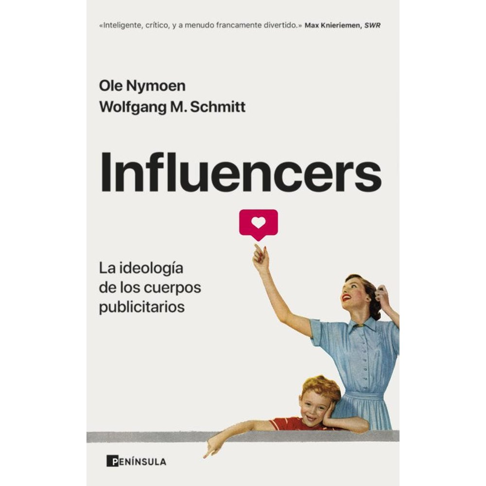 Libro INFLUENCERS: LA IDEOLOGÍA DE LOS CUERPOS PUBLICITARIOS de Ole Nymoen y Wolfgang M. Schmitt - PENÍNSULA