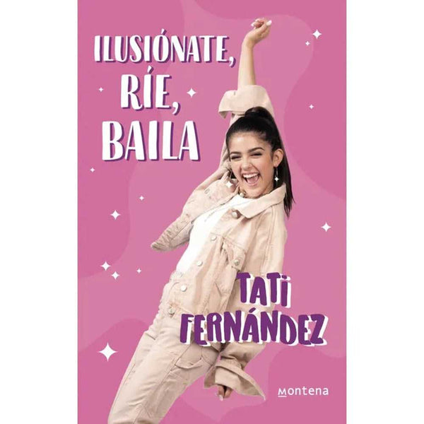 Libro Ilusiónate, Ríe, Baila de Tati Fernández - MONTENA