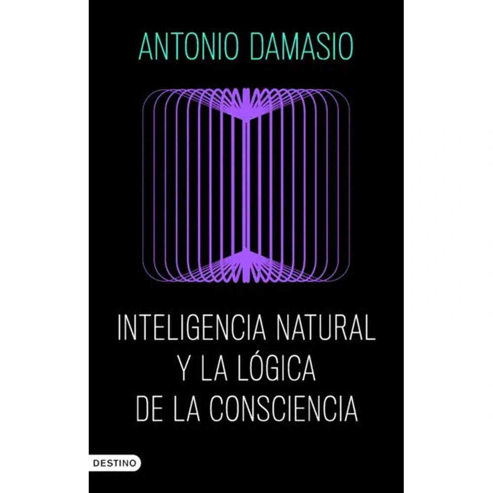 Libro Inteligencia natural y la lógica de la consciencia de Antonio Damasio - Destino