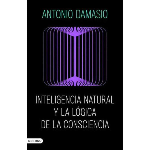 Libro Inteligencia natural y la lógica de la consciencia de Antonio Damasio - Destino