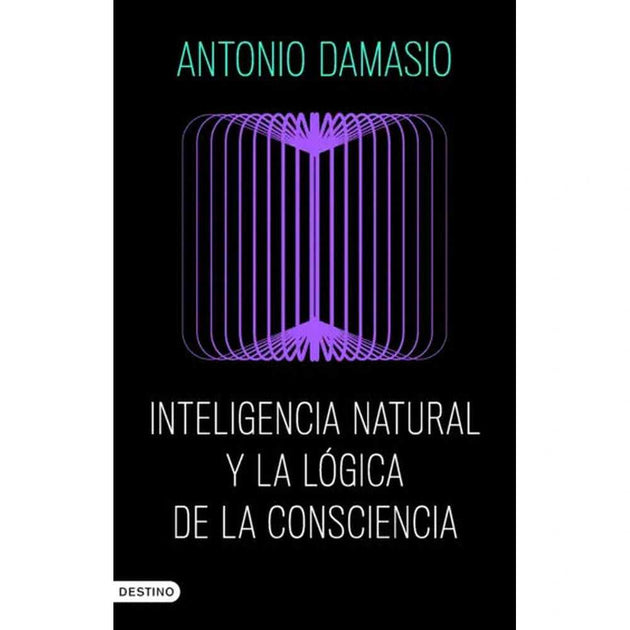 Libro Inteligencia Natural Y La Lógica De La Consciencia De Antonio Damasio - Destino