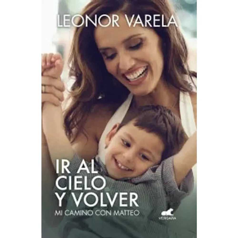 Libro Ir Al Cielo Y Volver: Mi Camino Con Matteo de Leonor Varela