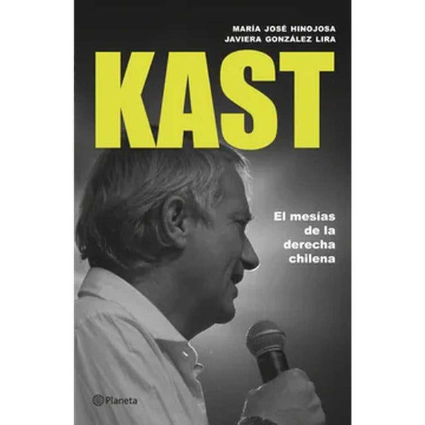 Libro Kast: el mesías de la derecha chilena de María José Hinojosa - Planeta