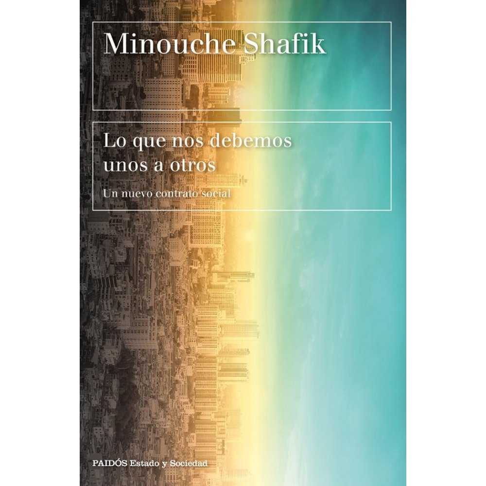 Libro LO QUE NOS DEBEMOS UNOS A OTROS de Minouche Shafik - PAIDÓS