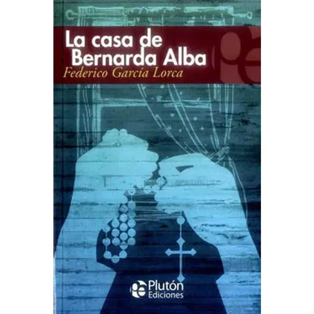 Libro La Casa De Bernarda Alba de Federico García Lorca - PLUTÓN