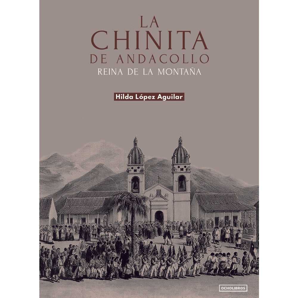 Libro La Chinita De Andacollo. Reina De La Montaña de Lopez, Hilda