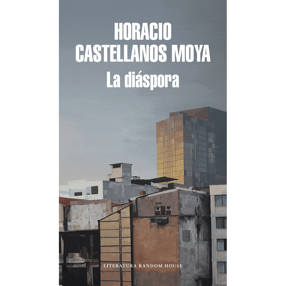 Libro La Diáspora de Horacio Castellanos Moya - RANDOM HOUSE