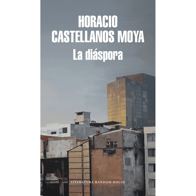 Libro La Diáspora De Horacio Castellanos Moya - Random House