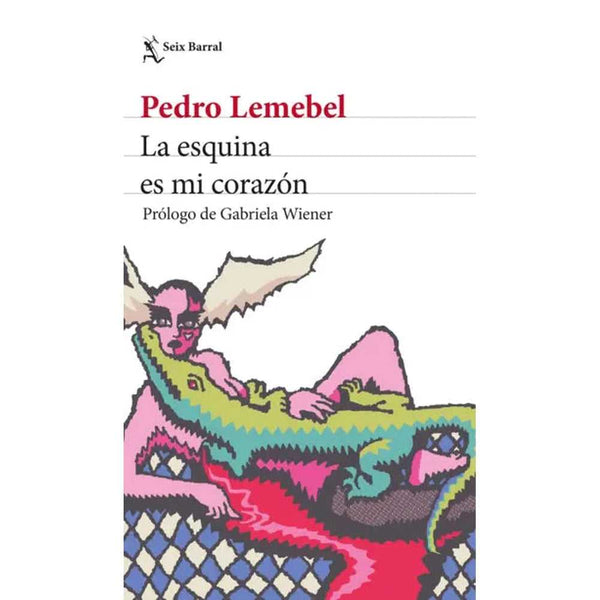 Libro La Esquina Es Mi Corazón De Pedro Lemebel - Seix Barral