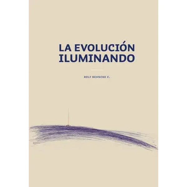 Libro La Evolución Iluminando de Rolf Behncke Concha