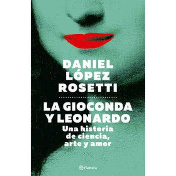 Libro La Gioconda y Leonardo de Daniel López Rosetti - Planeta