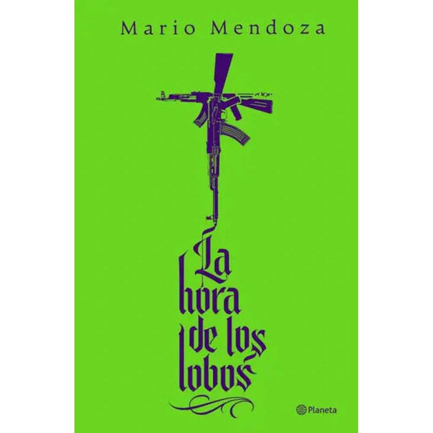 Libro La Hora De Los Lobos De Mario Mendoza - Planeta