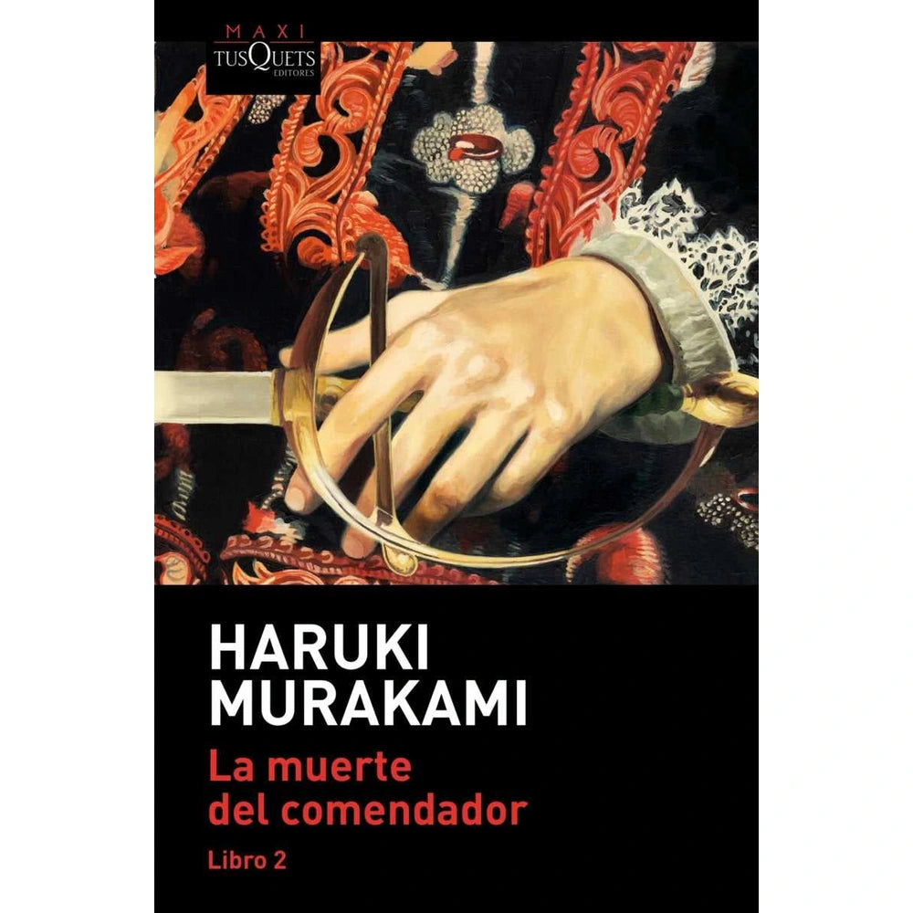 Libro La Muerte Del Comendador (Libro 2) De Haruki Murakami - Tusquets