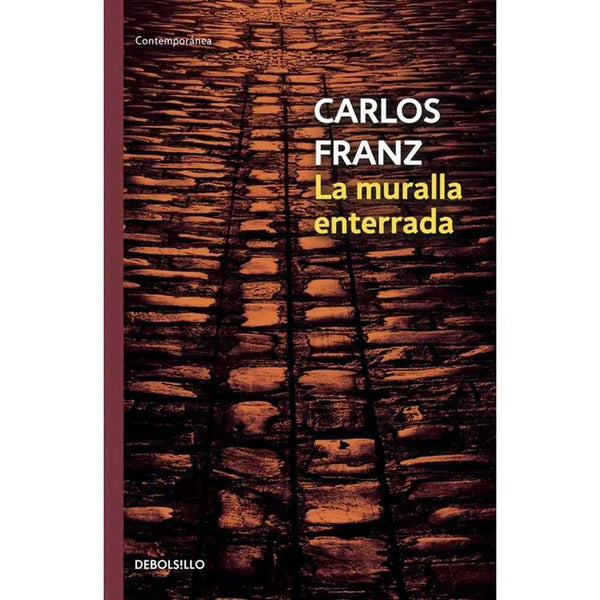 Libro La Muralla Enterrada de Carlos Franz - DEBOLSILLO