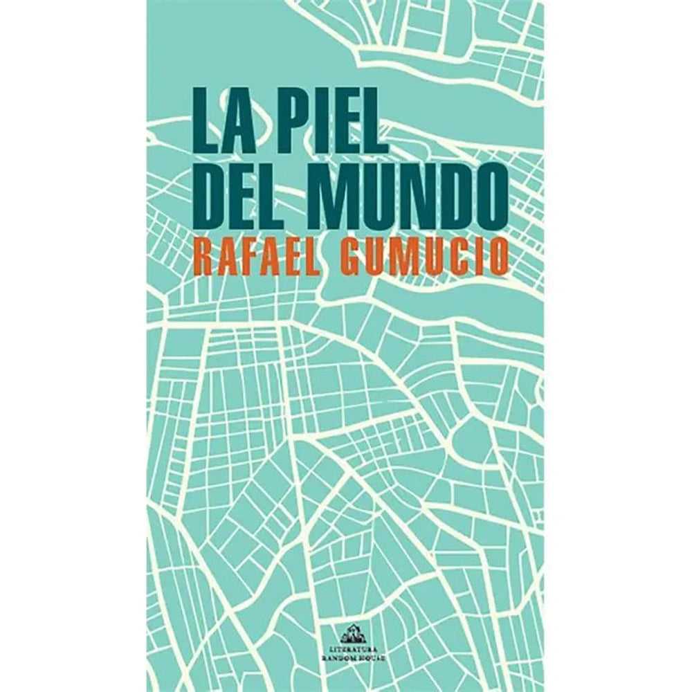 Libro La Piel Del Mundo de Rafael Gumucio - RANDOM HOUSE