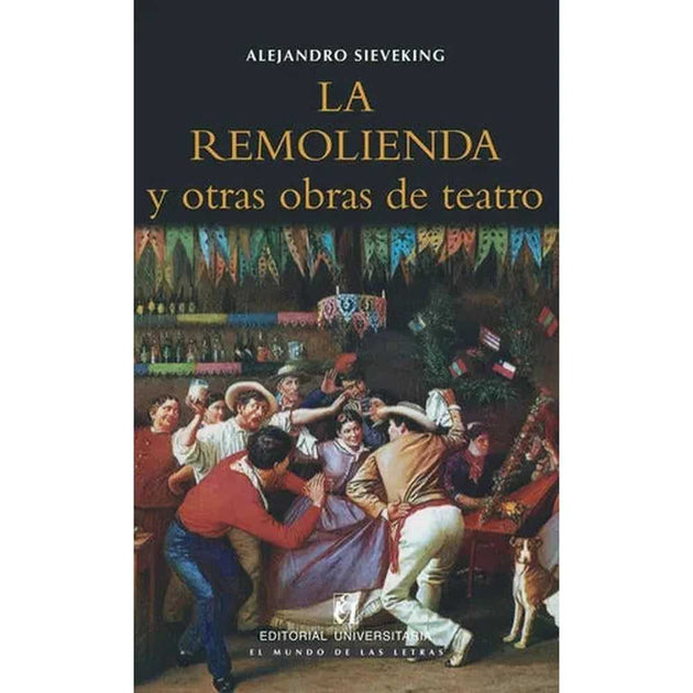 Libro La Remolienda Y Otras Obras De Teatro De Alejandro Sieveking - Universitaria