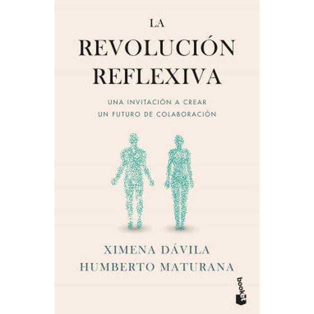 Libro La Revolución Reflexiva    De Ximena Dávila, Humberto Maturana     - Booket