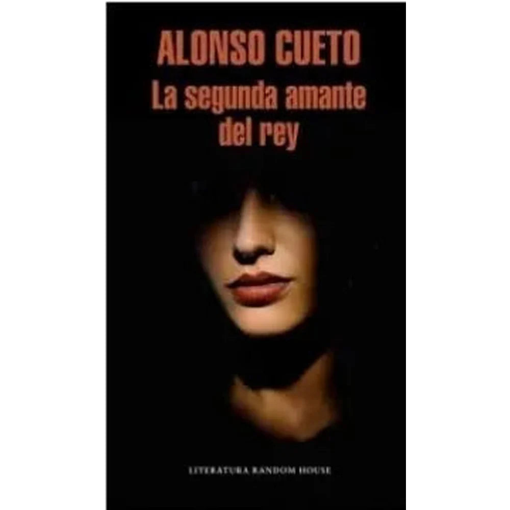 Libro La Segunda Amante Del Rey de Alonso Cueto