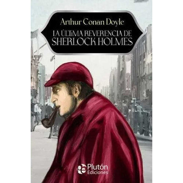 Libro La Última Reverencia De Sherlock Holmes De Arthur Conan Doyle - Plutón