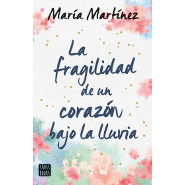 Libro La fragilidad de un corazón bajo la lluvia de María Martínez - Crossbooks Chile
