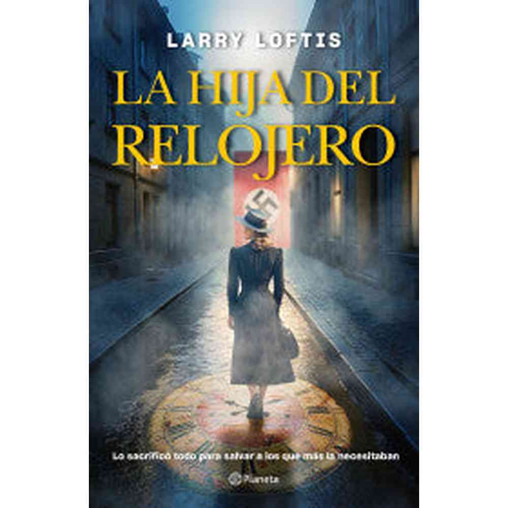 Libro La hija del relojero de Larry Loftis - Planeta