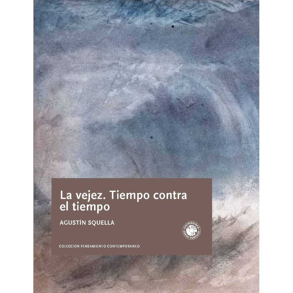 Libro La vejez. Tiempo contra el tiempo de Agustín Squella - UDP