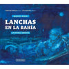 Libro Lanchas En La Bahía La Novela Gráfica De Manuel Rojas - Ocholibros