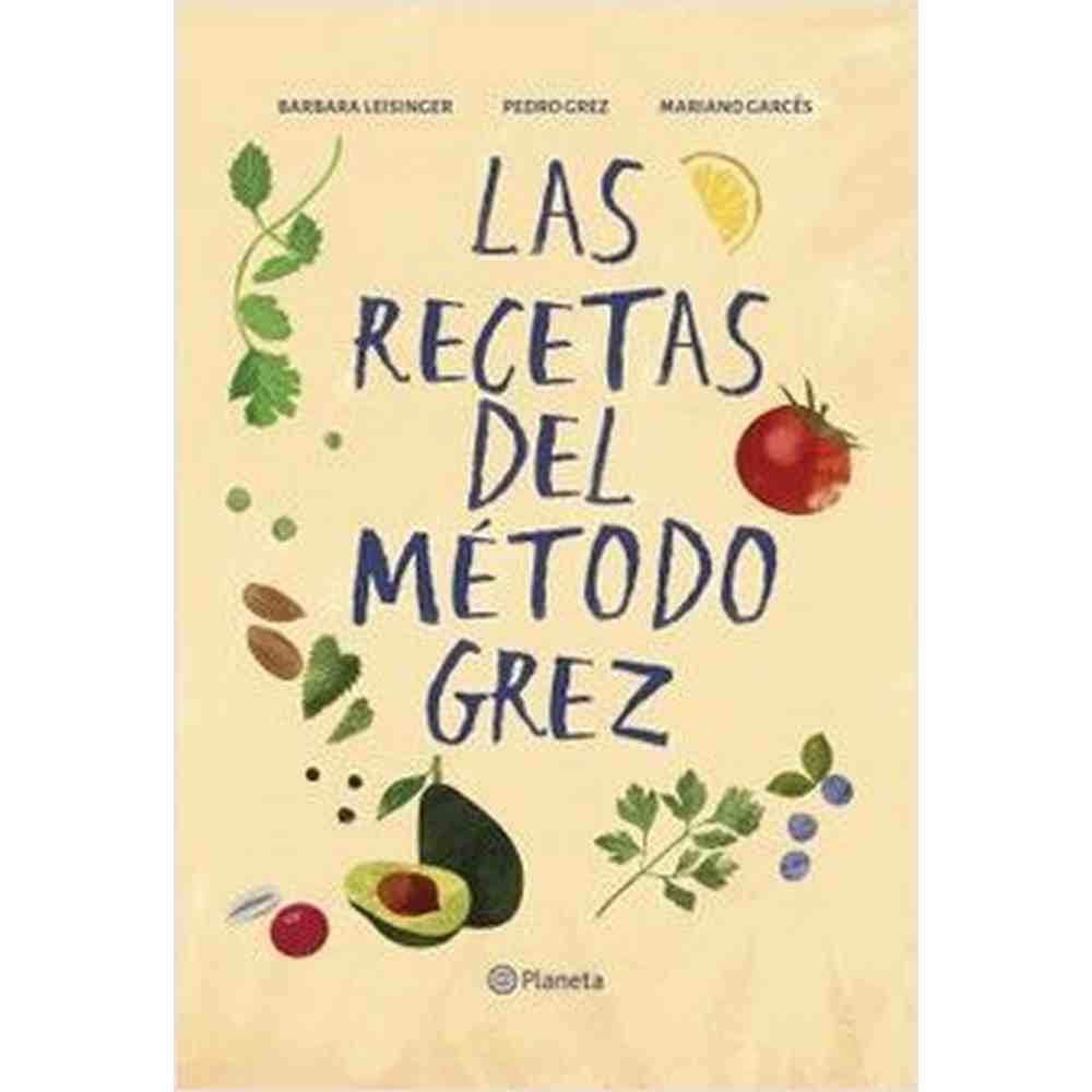 Libro Las Recetas del Método Grez de Bárbara Leisinger, Pedro Grez, Mariano Garcés - PLANETA