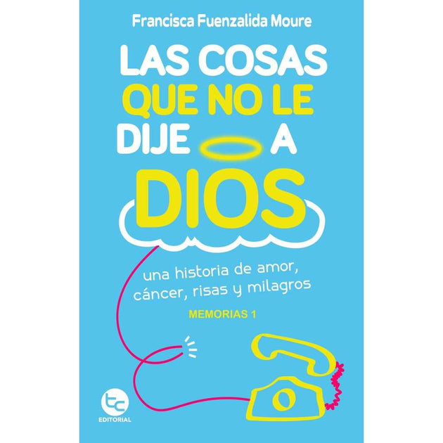 Libro Las Cosas Que No Le Dije A Dios De Francisca Fuenzalida - Trayecto Editorial