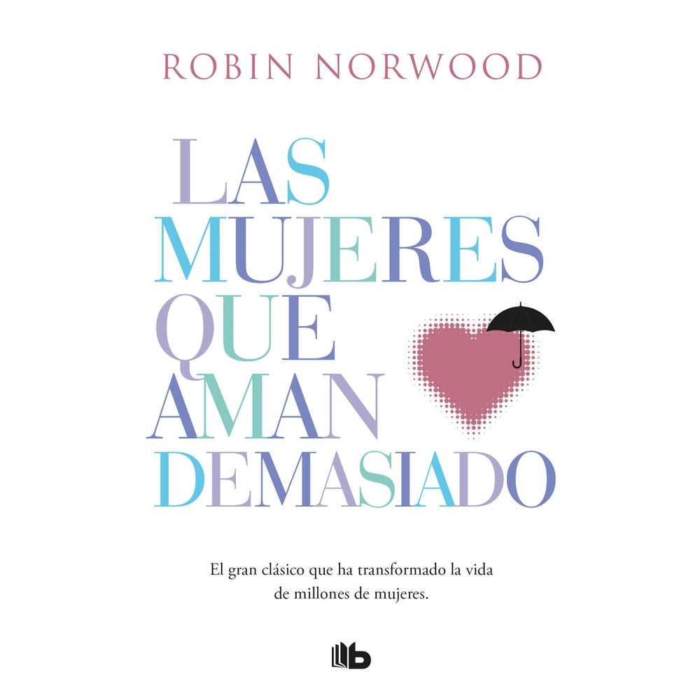 Libro Las mujeres que aman demasiado de Robin Norwood - B DE BOLSILLO