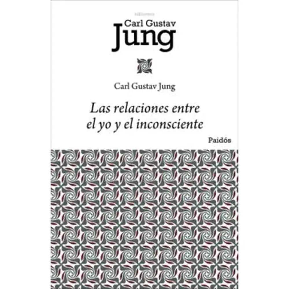Libro Las relaciones entre el yo y el inconsciente - Jung Carl - Paidós