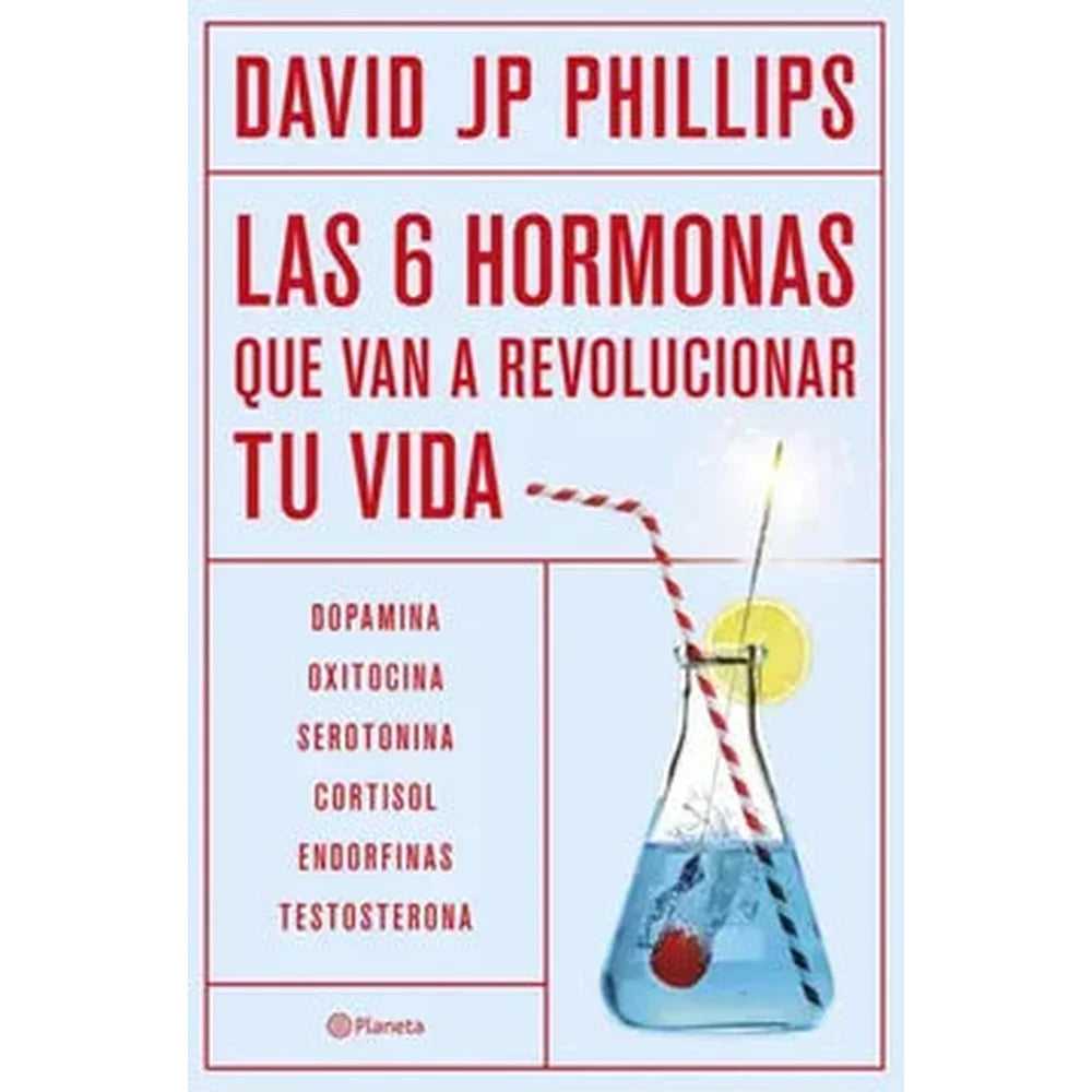 Libro Las seis hormonas que van a revolucionar tu vida de David JP Phillips - Planeta