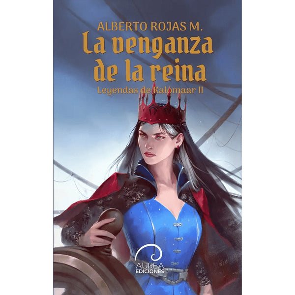 Libro Leyendas de Kalomaar: La Venganza de la Reina de Alberto Rojas M. - AUREA