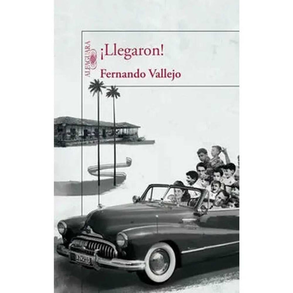 Libro ¡Llegaron! de Fernando Vallejo