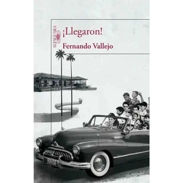 Libro ¡Llegaron! de Fernando Vallejo