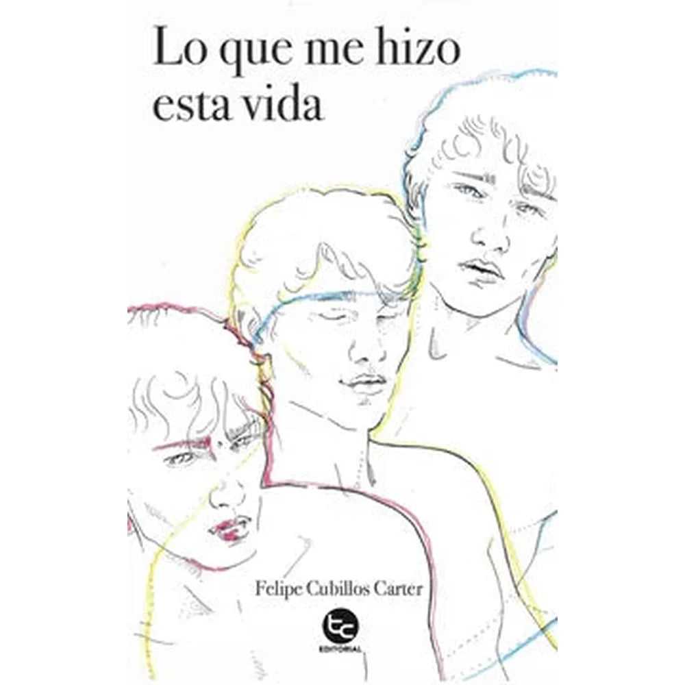 Libro Lo Que Me Hizo Esta Vida de Felipe Cubillos Carter