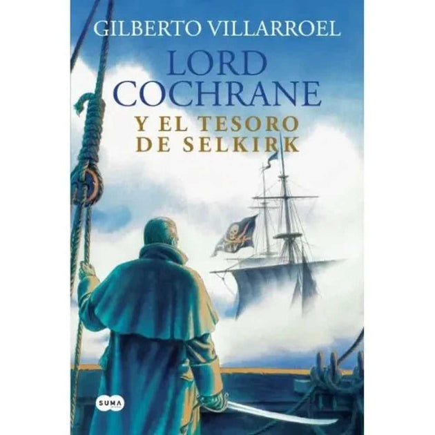 Libro Lord Cochrane Y El Tesoro De Selkirk De Gilberto Villarroel - Suma
