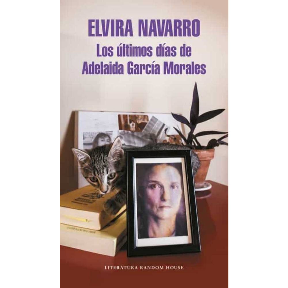 Libro Los Últimos Días De Adelaida García Morales de Elvira Navarro - RANDOM HOUSE